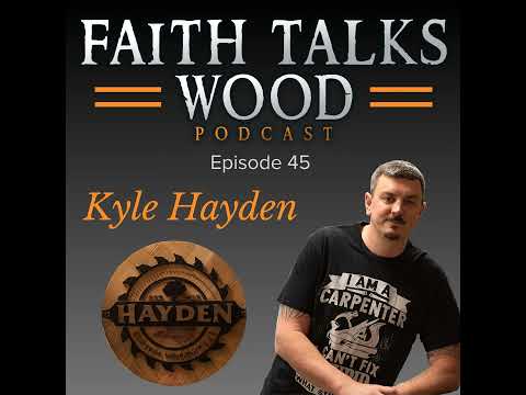 Ep. 45 | Kyle Hayden (Hayden Custom Woodworks)
