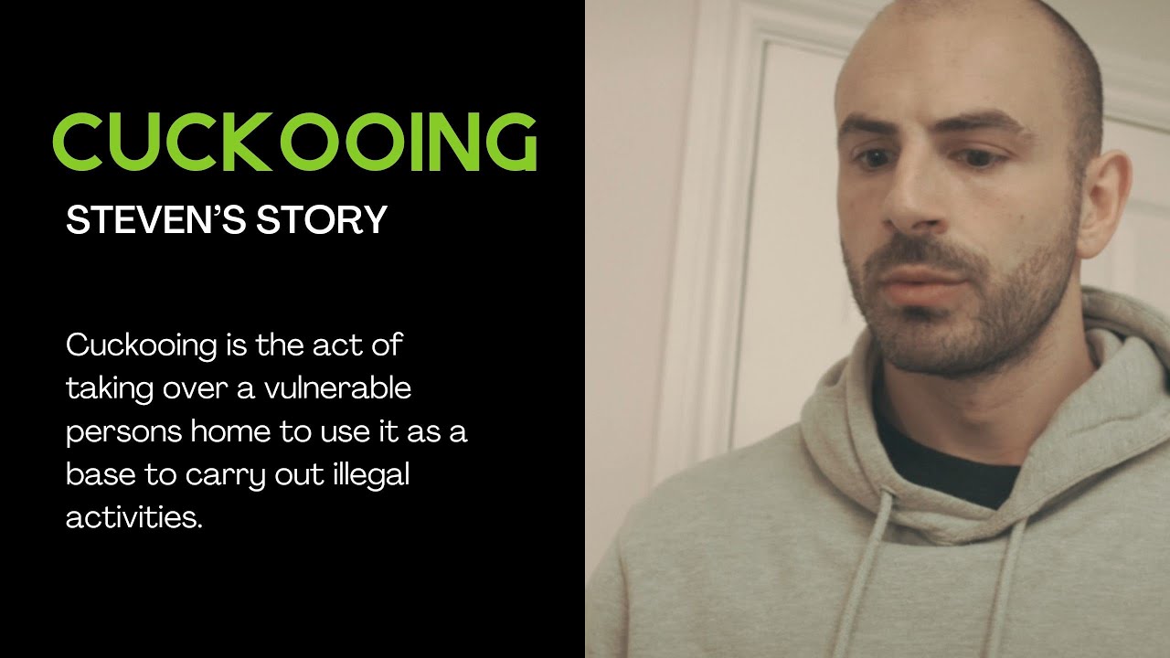 Steven's Story - A personal experience of Cuckooing