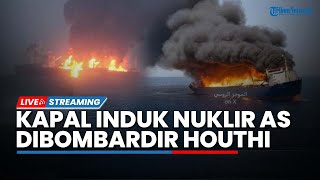 Memanas! Kapal Induk Nuklir hingga Kapal Perang AS Dibombardir 18 Rudal Houthi di Laut Merah