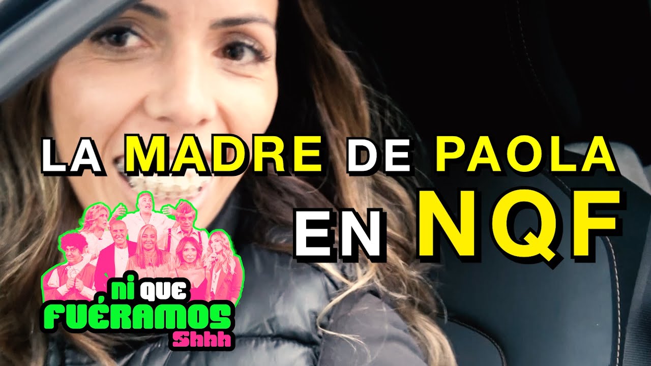 #NiQueFuéramos09O | LA MADRE DE PAOLA EN Ni Que Fuéramos Shhh