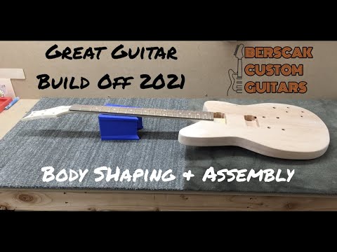 Great Guitar Build Off 2021 Build Series #4 - Body Shaping & Assembly