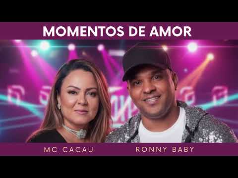 MOMENTOS DE AMOR  - MC CACAU feat. RONNY BABY