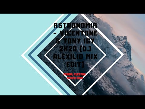 Vicentone Ft. Tony Igy - Astronomia (2k20 Edit) - DJ Alexilio Mix