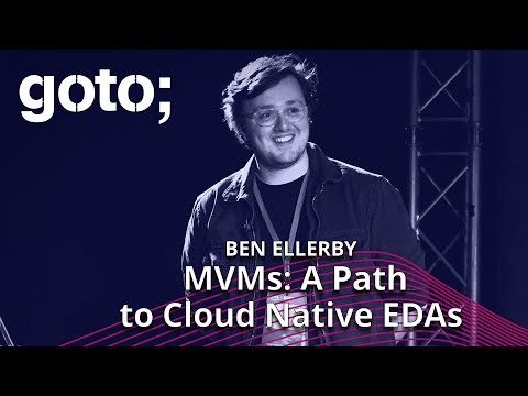 Minimum Viable Migrations (MVMs): A Path to Cloud Native EDAs • Ben Ellerby • GOTO 2022