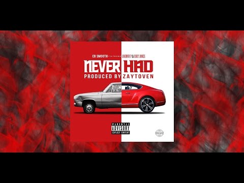 CB Smooth "Never Had" ft. Johnny P & Cory Jones