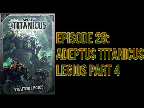 Episode 28: Adeptus Titanicus Legios: Part 4