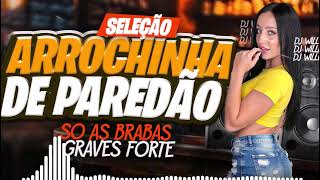 ARROCHINHA DE PAREDÃO 2026 🔥 🚀 SELEÇÃO TOP  COM AS MUSICAS + TOCADASDO MOMENTO ,MEDIO GRAVE NO TALO🔉