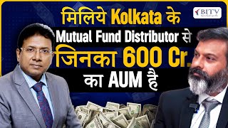 Inside the Mind of the Mutual Fund Distributor from Kolkata with 600 Cr. AUM | Sajal Roy | HINDI |