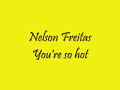 nelson freitas - you're so hot