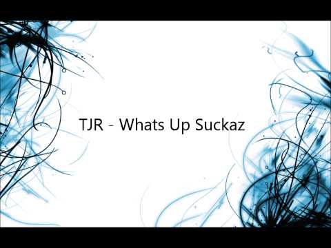 TJR - Whats Up Suckaz