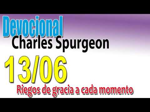 Devocional Charles Spurgeon 13/06 - Riegos de gracia a cada momento
