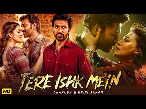 Tere Ishk Mein (2025) Full Movie | Dhanush, Kriti Sanon, Prakash Raj |