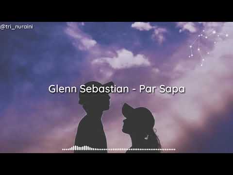 Glenn Sebastian - Par Sapa [unofficial lirik]