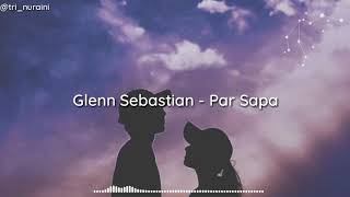Download lagu Glenn Sebastian - Par Sapa [unofficial lirik] mp3