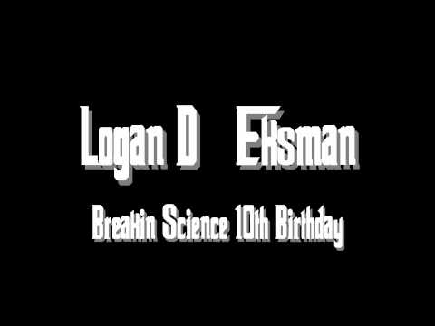 Logan D - Eksman Breakin Science 10th Birthday [FULL HQ]