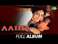 Aaina Full Album Jackie Shroff Juhi Chawla Lata Mangeshkar Asha B Kumar Sanu Goriya Re