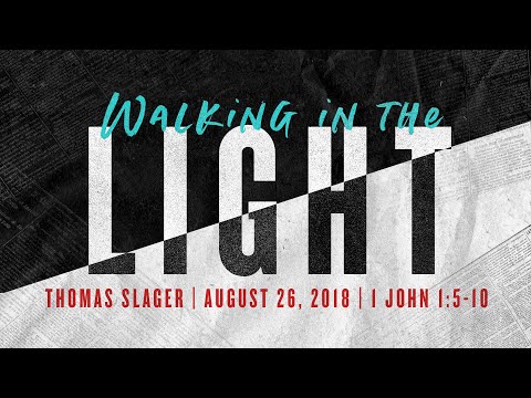 "Walking in the Light" - 1 John 1:5-10 - Thomas Slager