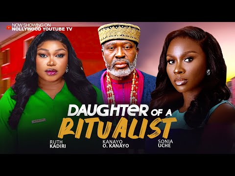 DAUGHTER OF A RITUALIST - SONIA UCHE, KANAYO O KANAYO, RUTH KADIRI 2025 NIGERIAN NOLLYWOOD MOVIES