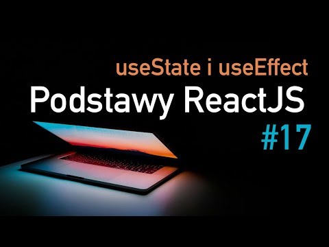 useState oraz useEffect (Podstawy ReactJS #17)