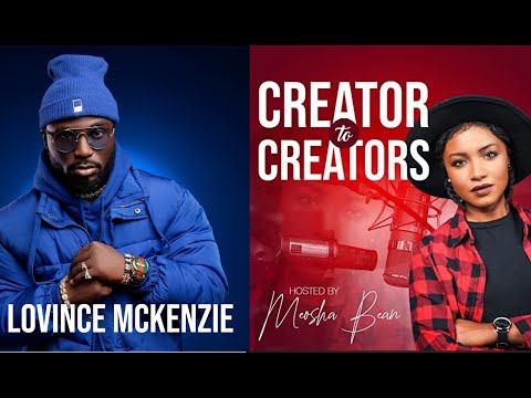 Lovince McKenzie Creator to Creators With Meosha Bean Podcast