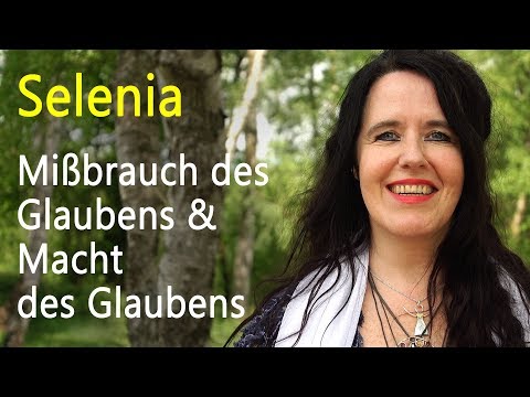 Mißbrauch des Glaubens und Macht des Glaubens | Selenia