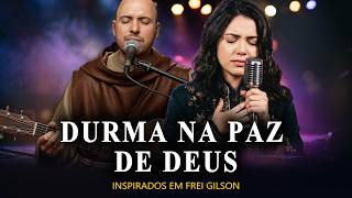 A ANSIEDADE ROUBOU SEU SONO? DESCANSE A SUA ALMA NO PASSO DO SENHOR | INSPIRADO EM FREI GILSON