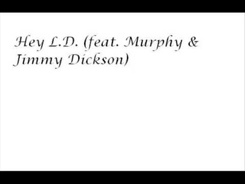 Hey L.D. (feat. Murphy & Jimmy Dickson)