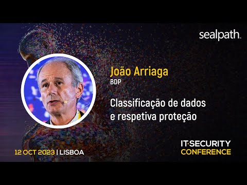 “Classificação de dados e repetiva proteção” – João Arriaga, SealPath | IT Security Conference 2023