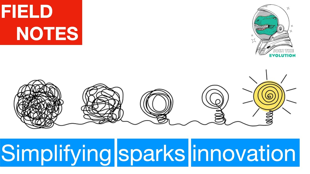 Field Notes: How Simplifying can lead to innovation