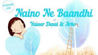 Yasser Desai &amp; Arko - Naino Ne Baandhi (Lyrics) HD