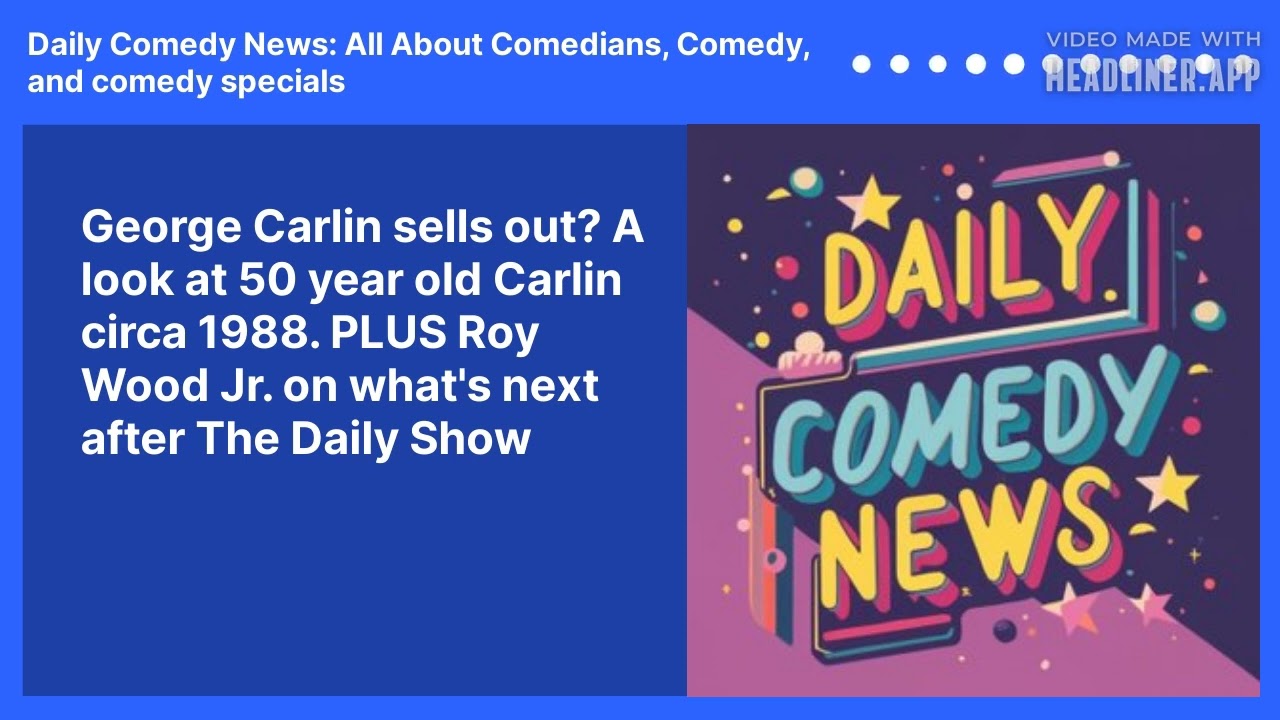 George Carlin sells out? A look at 50 year old Carlin circa 1988. PLUS Roy Wood Jr. on what's next after The Daily Show