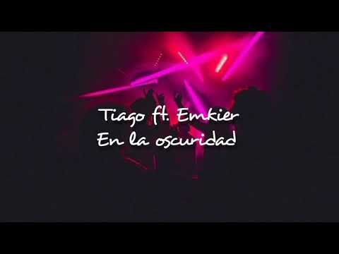 Tiago ft Emkier - En La Oscuridad//Letra