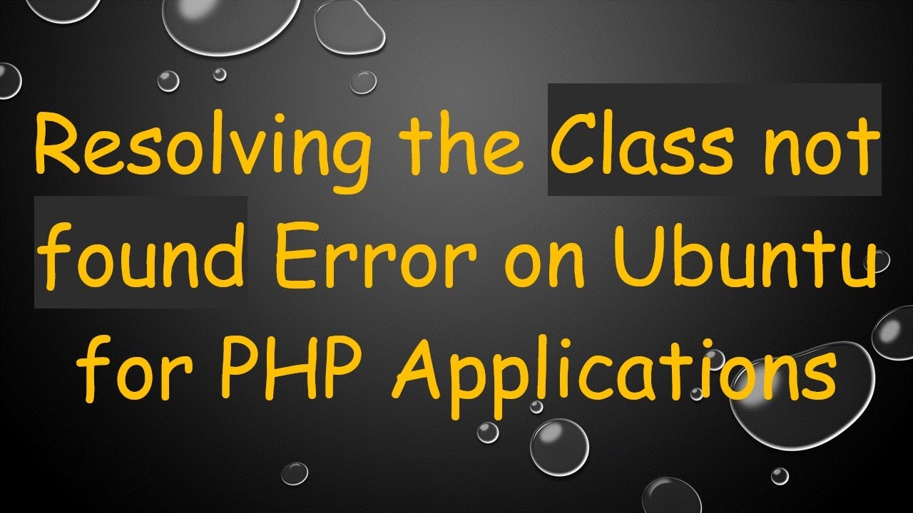 Resolving the Class not found Error on Ubuntu for PHP Applications