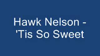 Hawk Nelson - &#39;Tis So Sweet