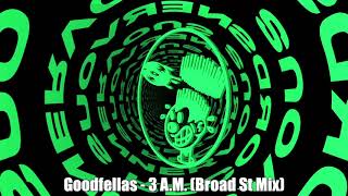 Goodfellas - 3 A.M. (Broad St Mix)