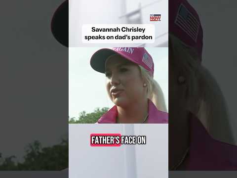 Video | Savannah Chrisley speaks ahead of her dad’s release from prison