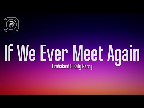 Timbaland - If We Ever Meet Again (Lyrics) ft. Katy Perry