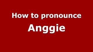 How to pronounce Anggie