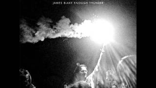 James Blake - Not Long Now // Enough Thunder