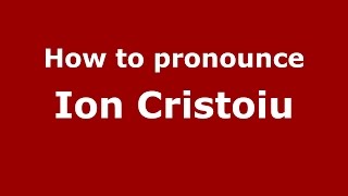 How to pronounce Ion Cristoiu