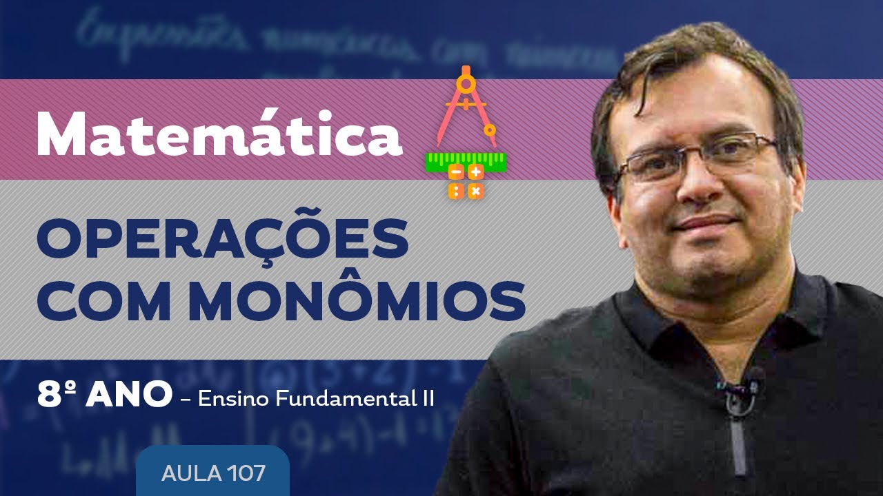 Operações com monômios - Matemática – 8º ano – Ensino Fundamental