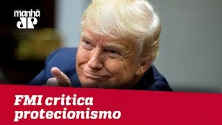 FMI critica onda de protecionismo americana