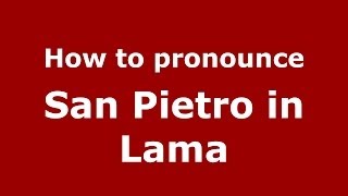 How to pronounce San Pietro In Lama