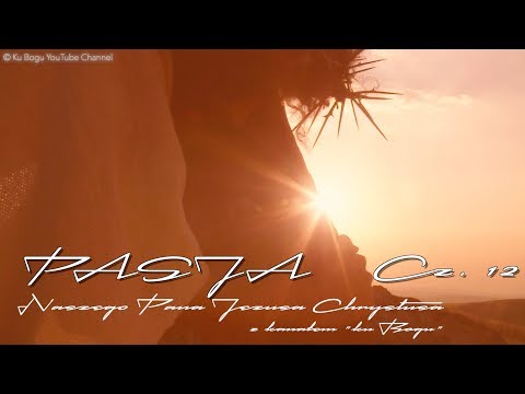 Pasja - naszego Pana Jezusa Chrystusa (część 12)