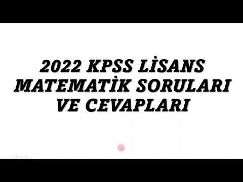 2022 KPSS LİSANS MATEMATİK SORULARI VE CEVAPLARI / KPSS LİSANS MATEMATİK SORULARI VE CEVAPLARI