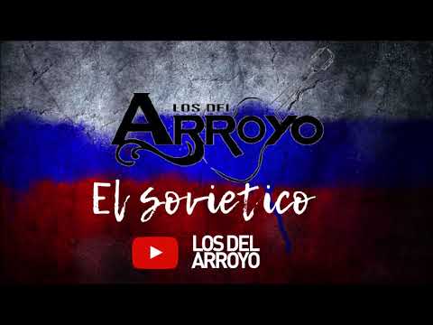 Los Del Arroyo - El Sovietico "Ruso" (ESTRENO CON TOLOLOCHE 2019)