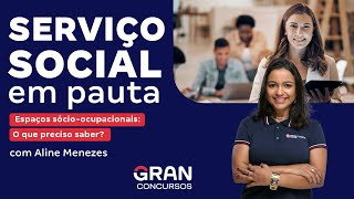 Serviço social em pauta: Espaços sócio-ocupacionais – O que preciso saber? com Aline Menezes