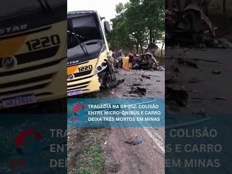 Tragédia na BR-352: colisão entre micro-ônibus e carro deixa três mortos em Minas