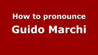 How to pronounce Guido Marchi