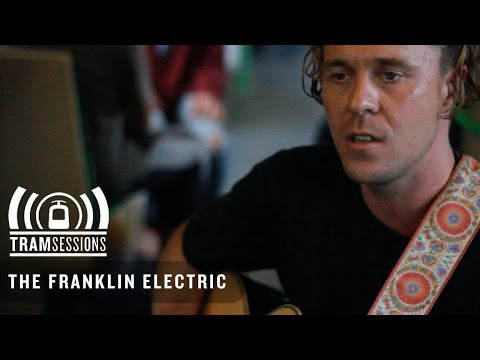 The Franklin Electric - Strongest Man Alive | Tram Sessions